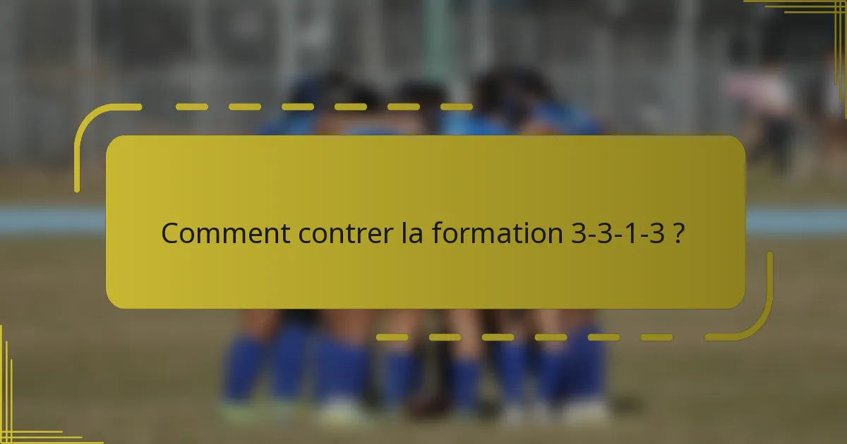 Comment contrer la formation 3-3-1-3 ?