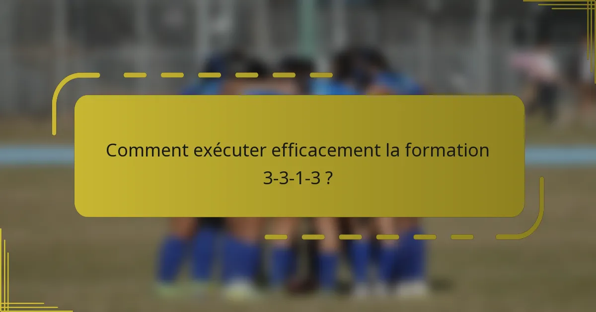 Comment exécuter efficacement la formation 3-3-1-3 ?