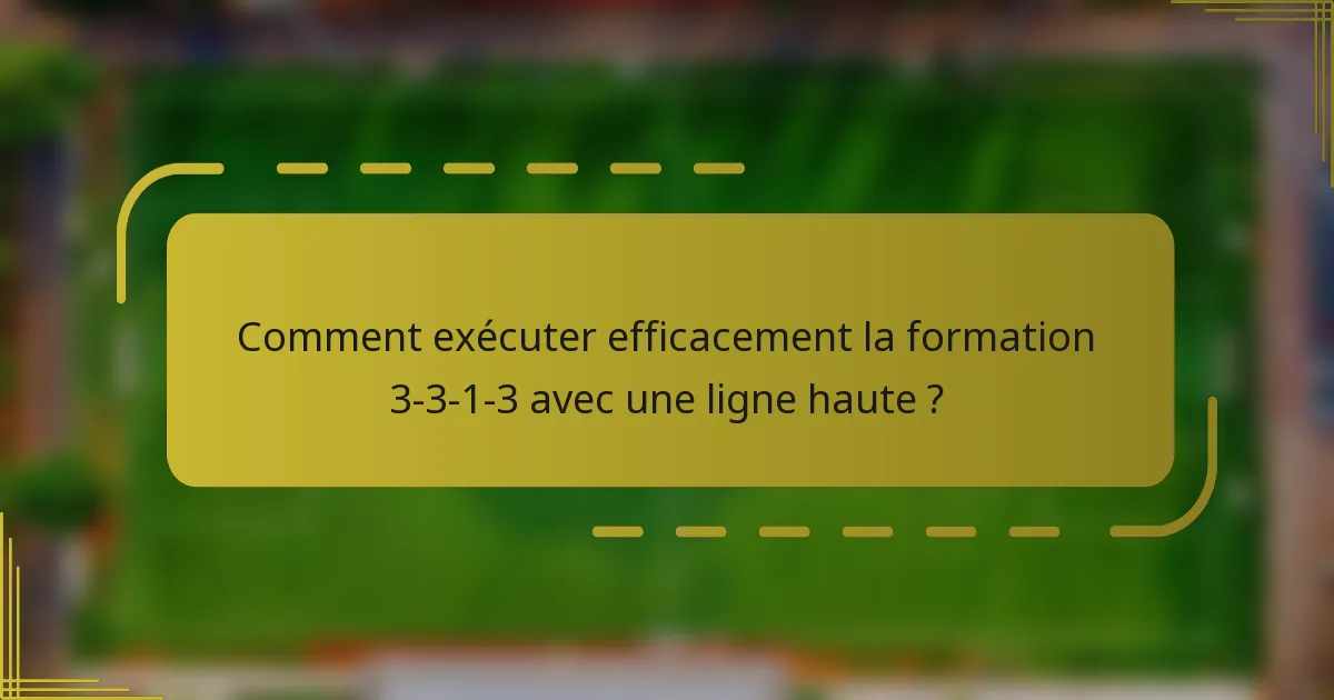 Comment exécuter efficacement la formation 3-3-1-3 avec une ligne haute ?