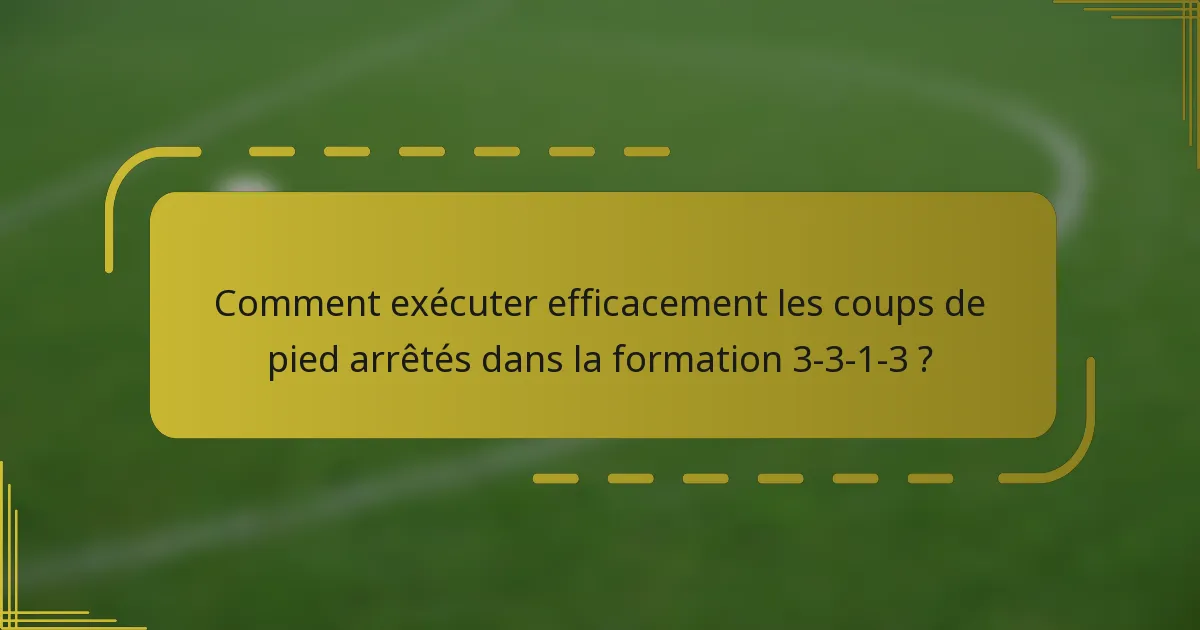 Comment exécuter efficacement les coups de pied arrêtés dans la formation 3-3-1-3 ?