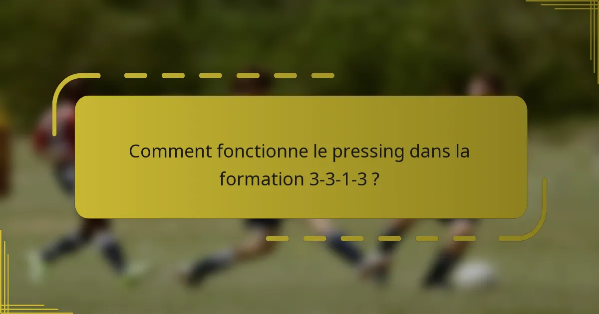 Comment fonctionne le pressing dans la formation 3-3-1-3 ?