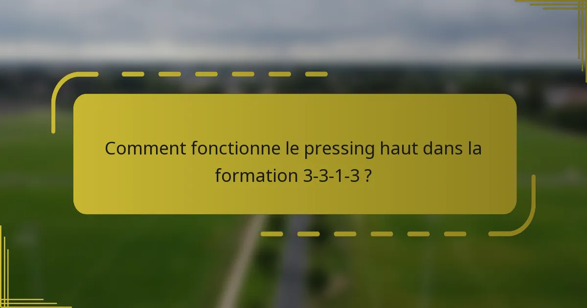 Comment fonctionne le pressing haut dans la formation 3-3-1-3 ?
