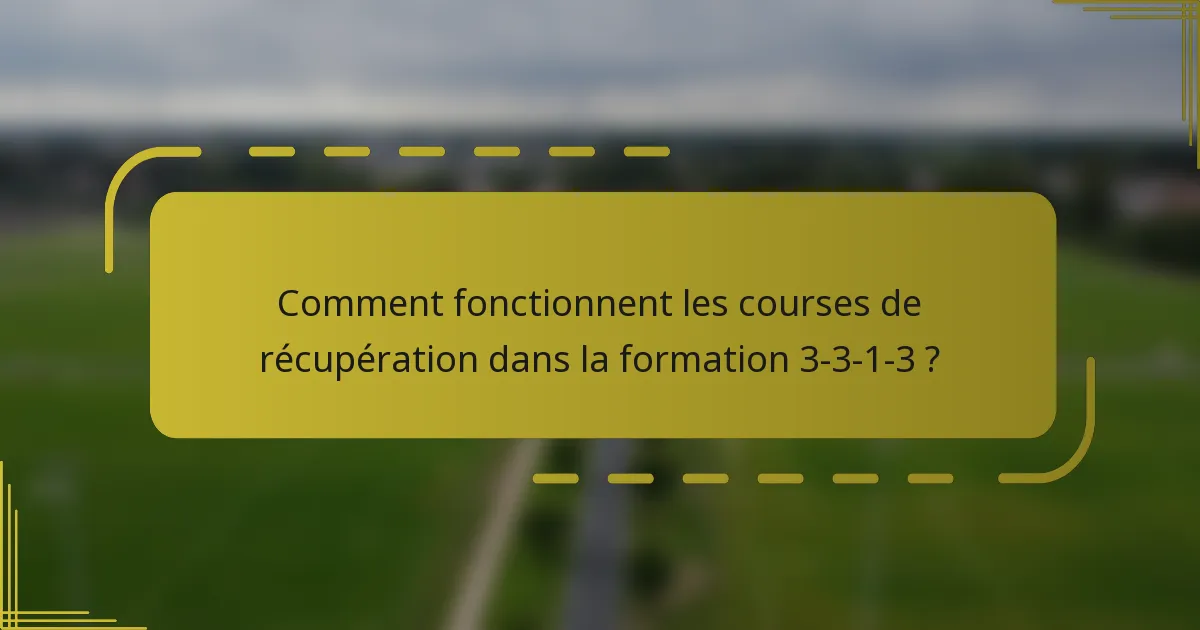 Comment fonctionnent les courses de récupération dans la formation 3-3-1-3 ?