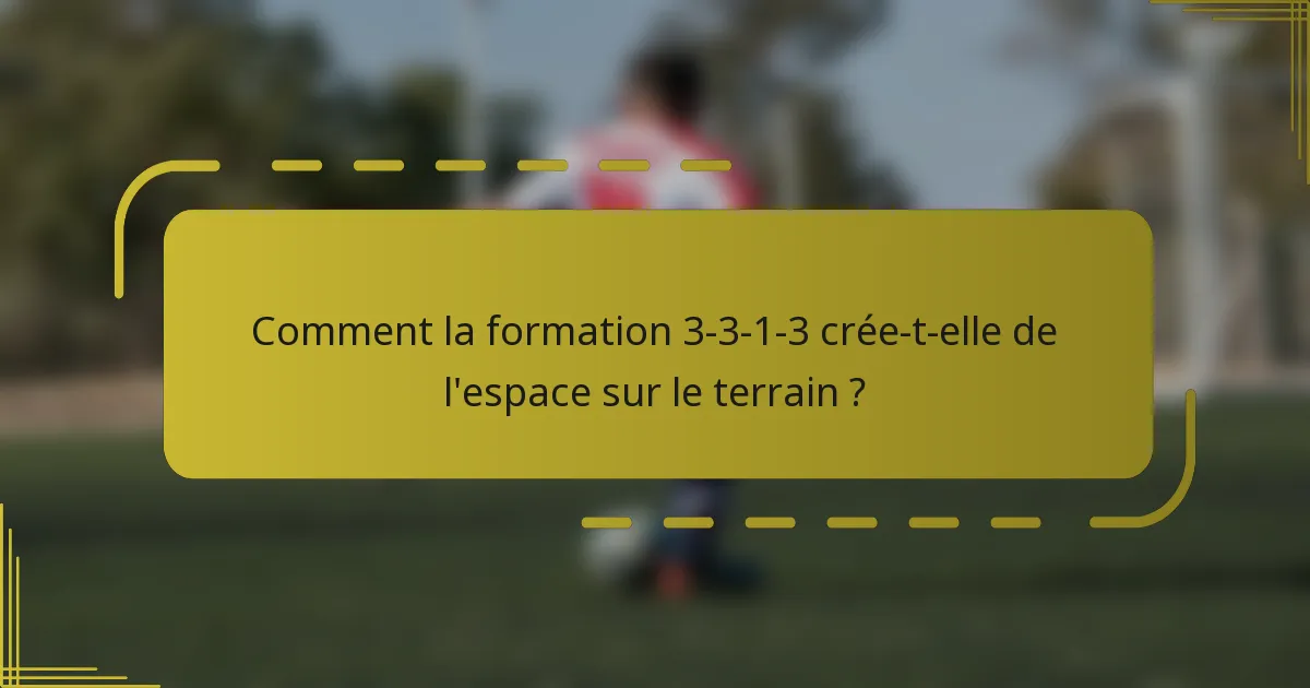 Comment la formation 3-3-1-3 crée-t-elle de l'espace sur le terrain ?