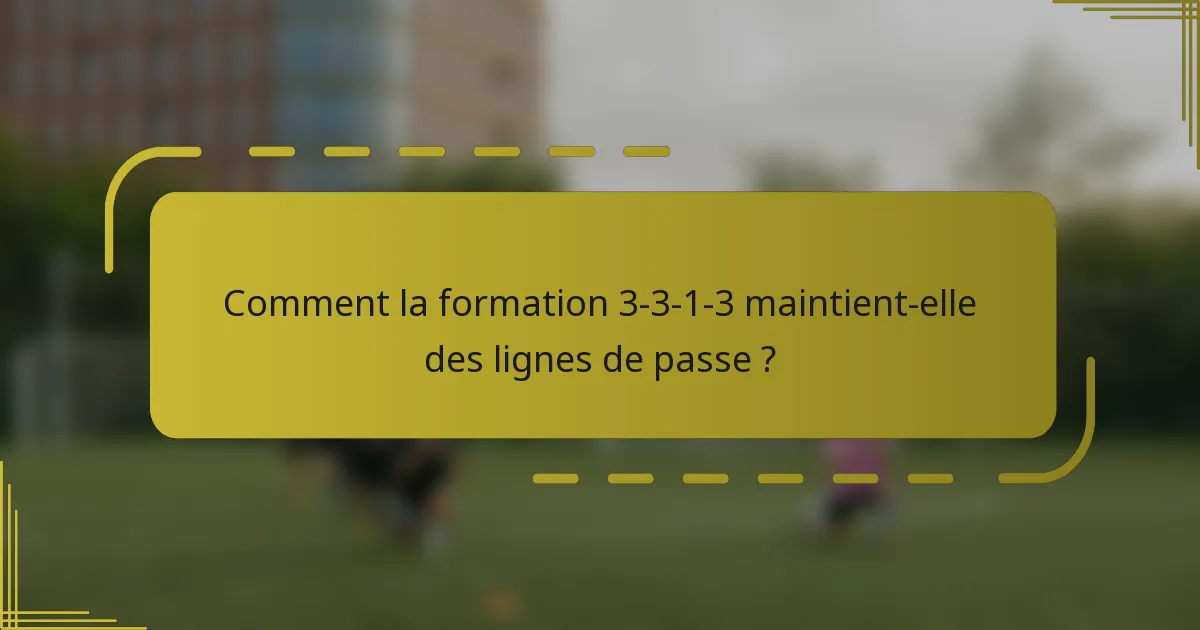 Comment la formation 3-3-1-3 maintient-elle des lignes de passe ?