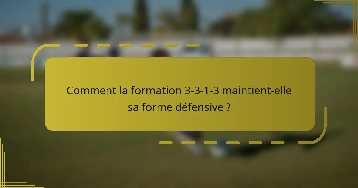 Comment la formation 3-3-1-3 maintient-elle sa forme défensive ?