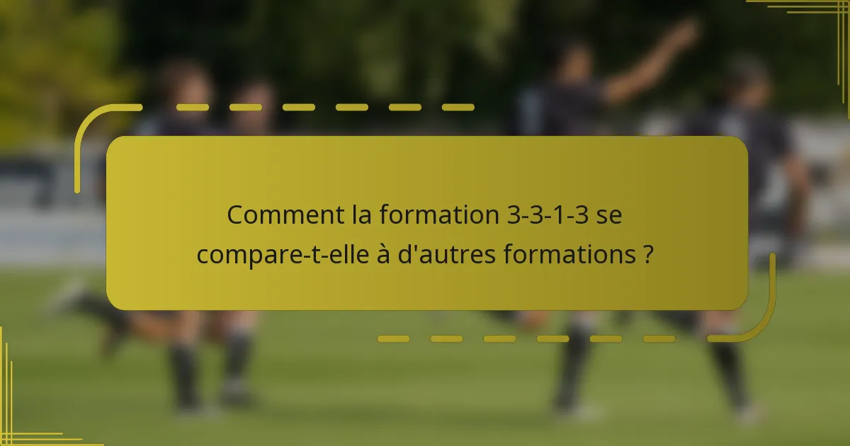 Comment la formation 3-3-1-3 se compare-t-elle à d'autres formations ?