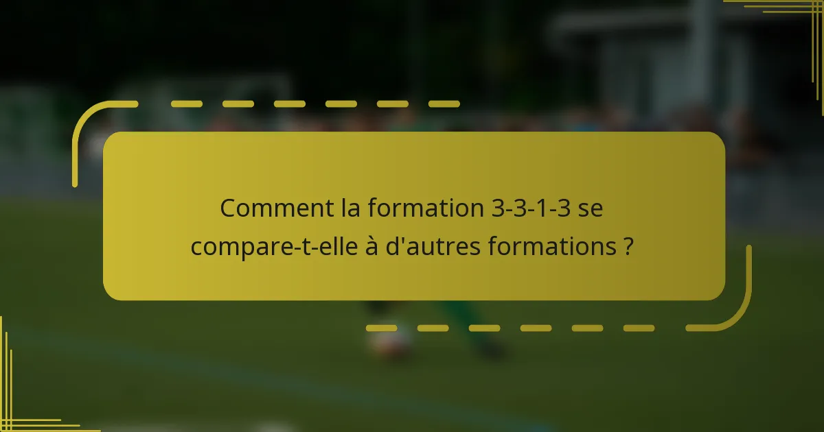 Comment la formation 3-3-1-3 se compare-t-elle à d'autres formations ?