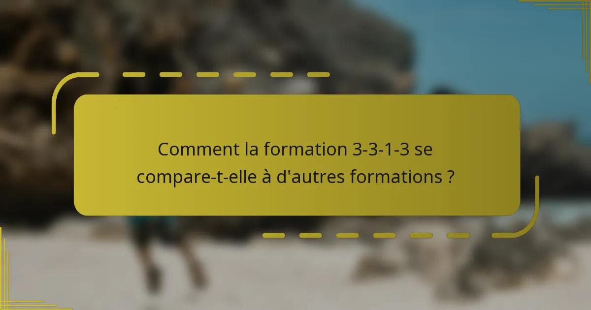 Comment la formation 3-3-1-3 se compare-t-elle à d'autres formations ?