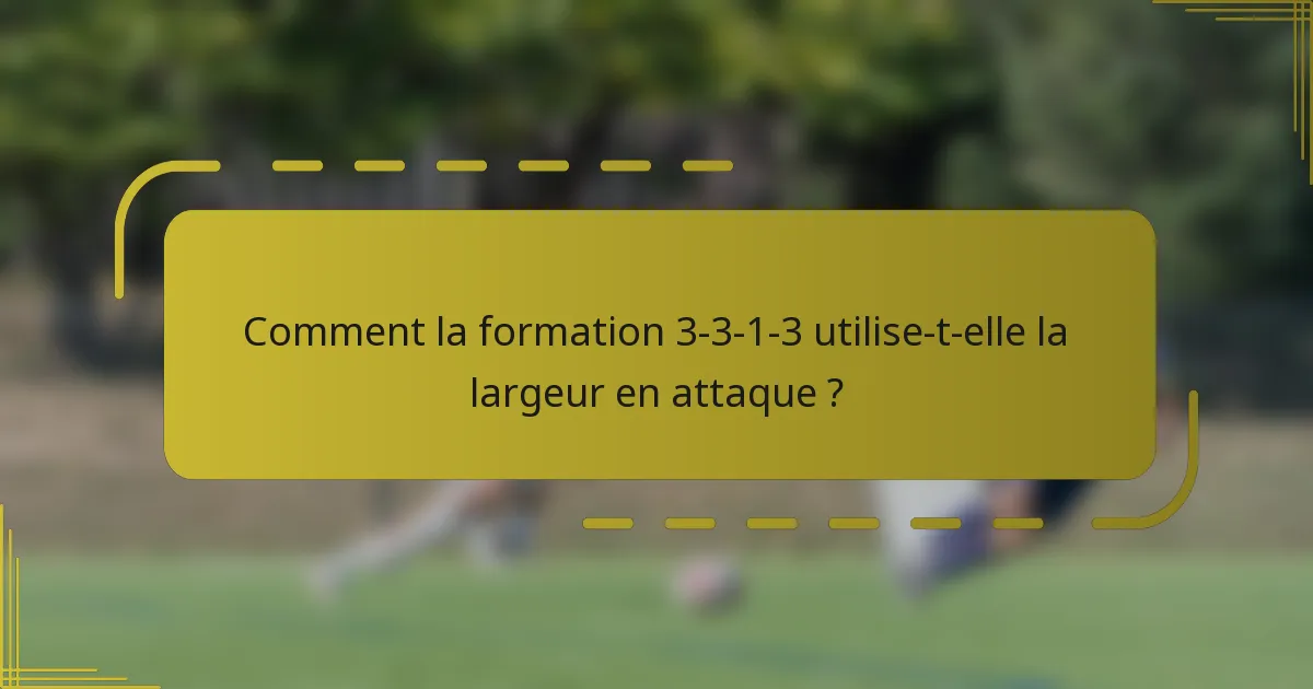 Comment la formation 3-3-1-3 utilise-t-elle la largeur en attaque ?