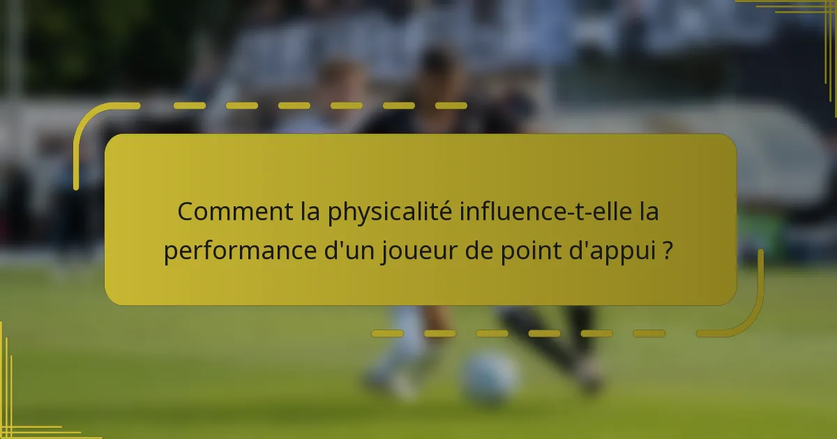 Comment la physicalité influence-t-elle la performance d'un joueur de point d'appui ?