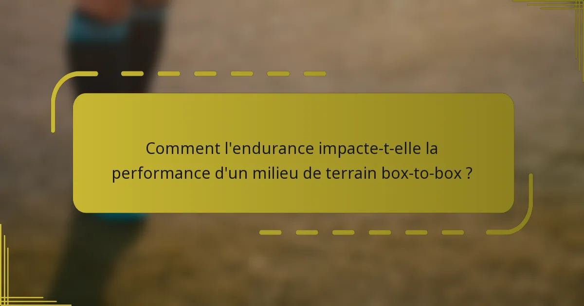 Comment l'endurance impacte-t-elle la performance d'un milieu de terrain box-to-box ?