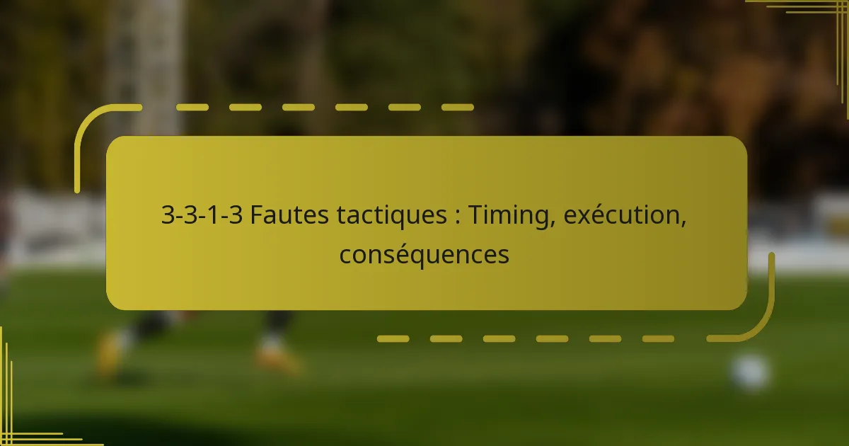 3-3-1-3 Fautes tactiques : Timing, exécution, conséquences