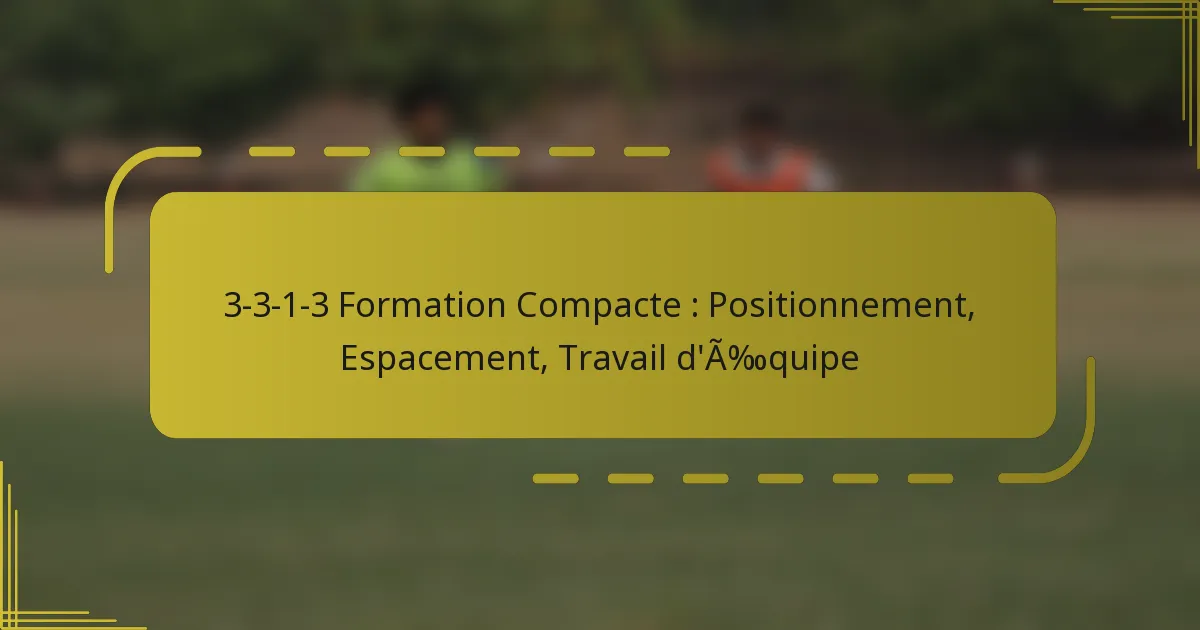 3-3-1-3 Formation Compacte : Positionnement, Espacement, Travail d’Équipe