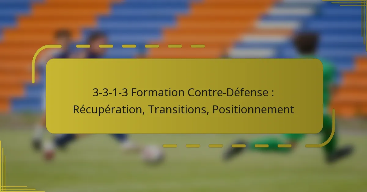 3-3-1-3 Formation Contre-Défense : Récupération, Transitions, Positionnement