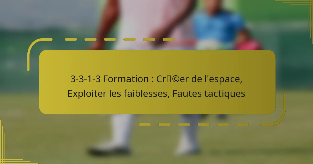 3-3-1-3 Formation : Créer de l’espace, Exploiter les faiblesses, Fautes tactiques