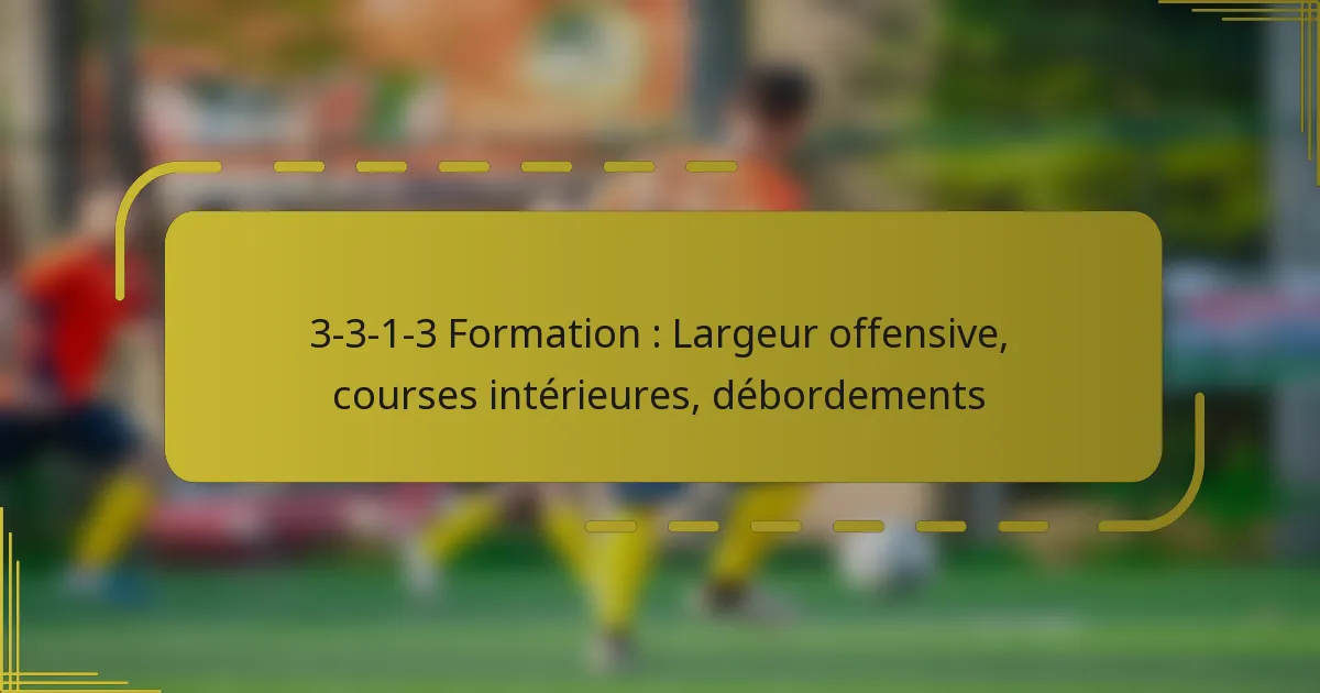 3-3-1-3 Formation : Largeur offensive, courses intérieures, débordements