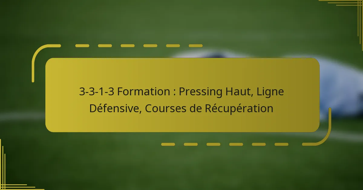 3-3-1-3 Formation : Pressing Haut, Ligne Défensive, Courses de Récupération