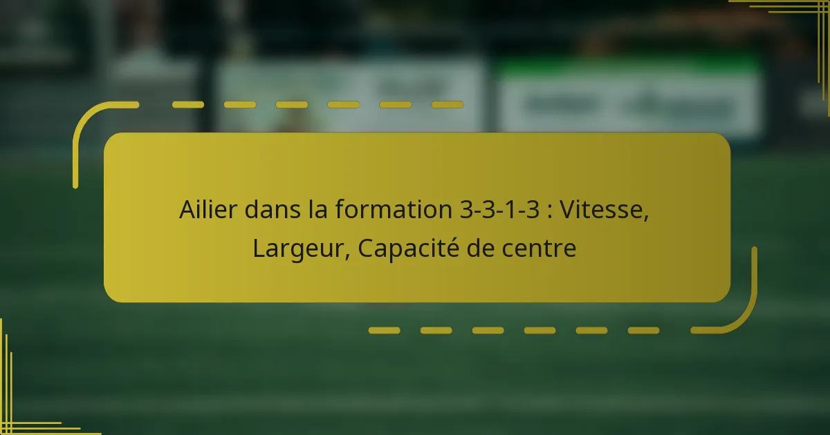 Ailier dans la formation 3-3-1-3 : Vitesse, Largeur, Capacité de centre