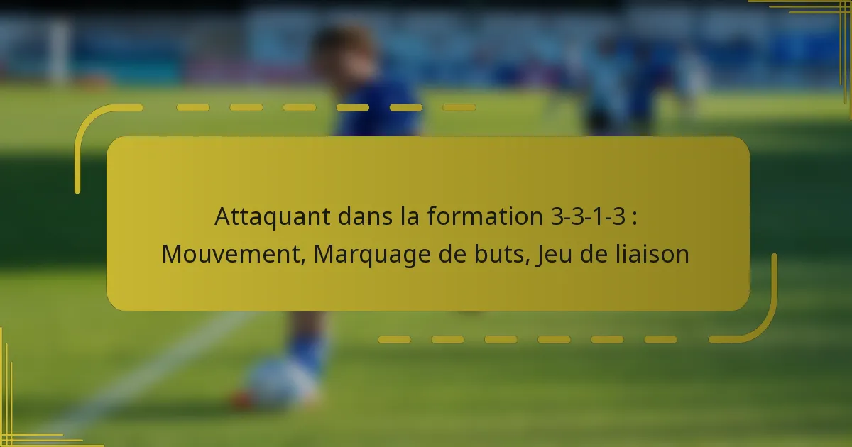 Attaquant dans la formation 3-3-1-3 : Mouvement, Marquage de buts, Jeu de liaison