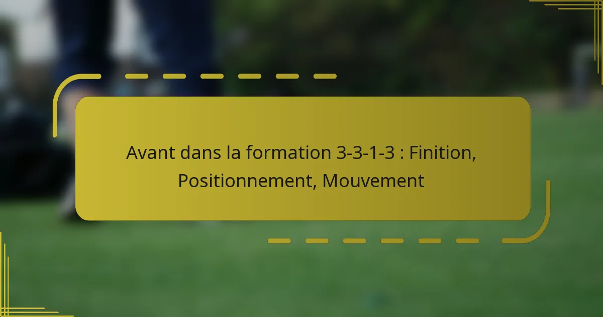Avant dans la formation 3-3-1-3 : Finition, Positionnement, Mouvement