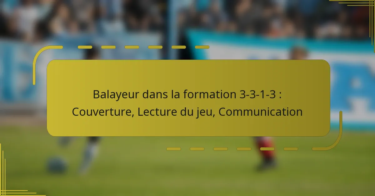 Balayeur dans la formation 3-3-1-3 : Couverture, Lecture du jeu, Communication