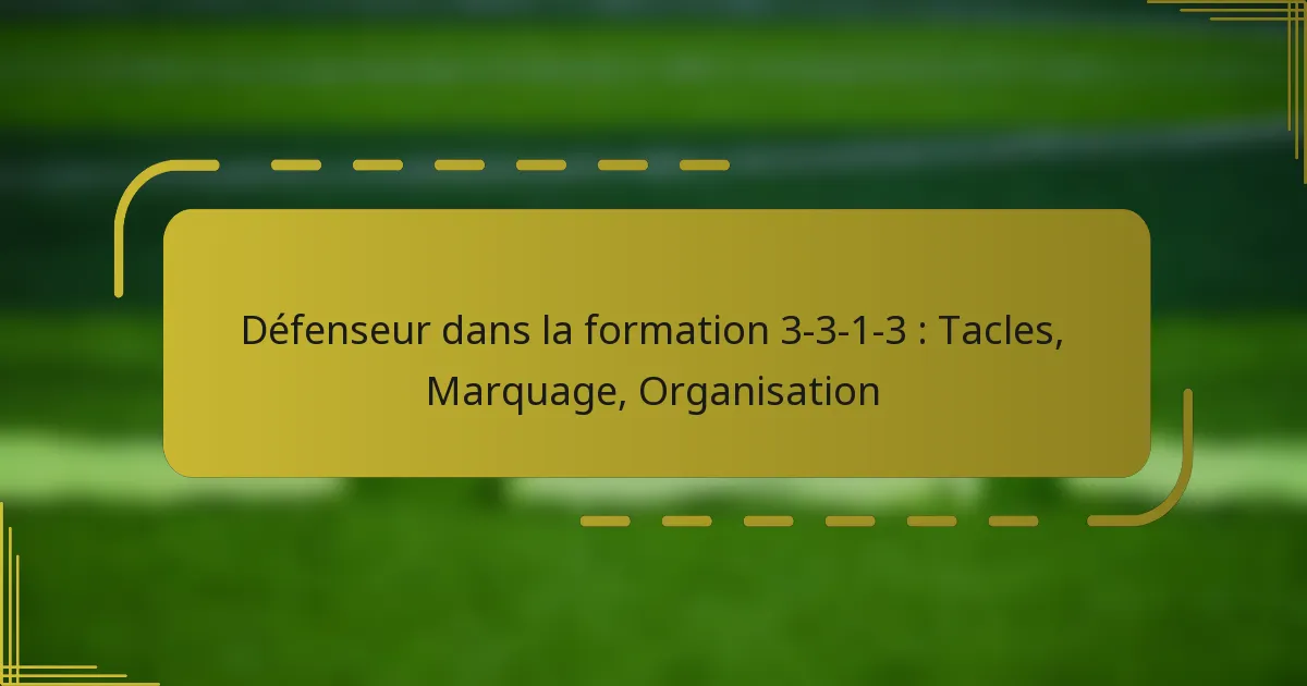 Défenseur dans la formation 3-3-1-3 : Tacles, Marquage, Organisation