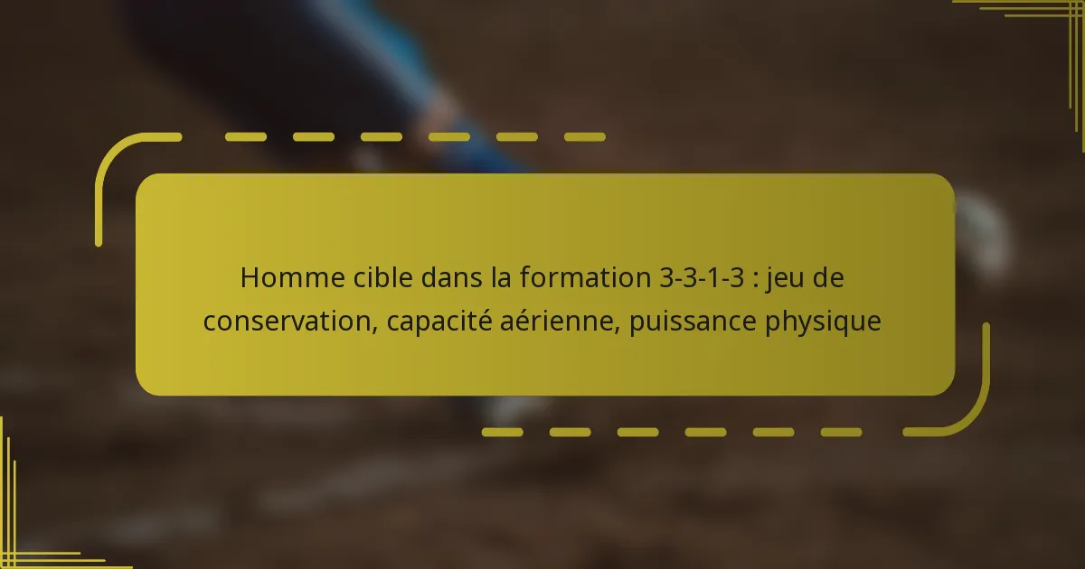 Homme cible dans la formation 3-3-1-3 : jeu de conservation, capacité aérienne, puissance physique