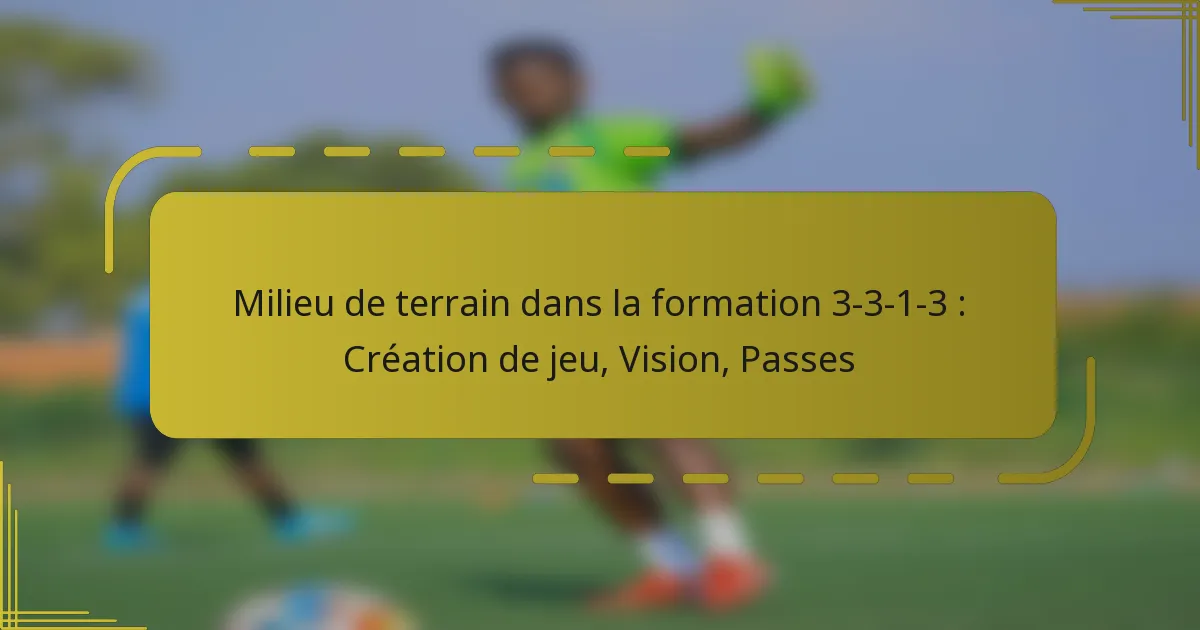 Milieu de terrain dans la formation 3-3-1-3 : Création de jeu, Vision, Passes