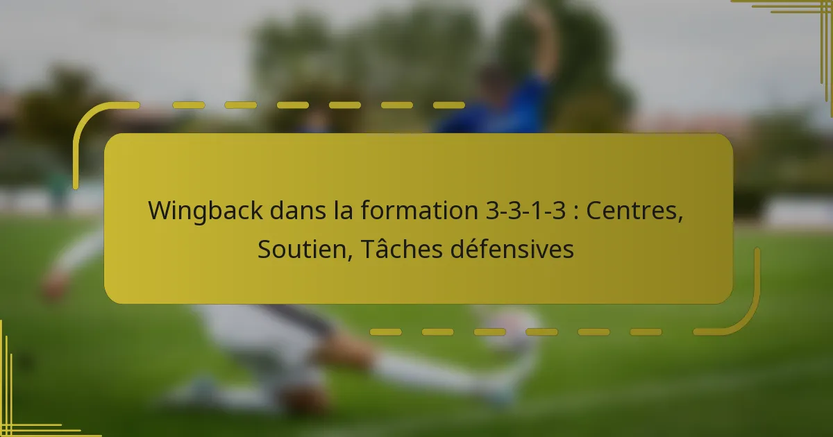 Wingback dans la formation 3-3-1-3 : Centres, Soutien, Tâches défensives