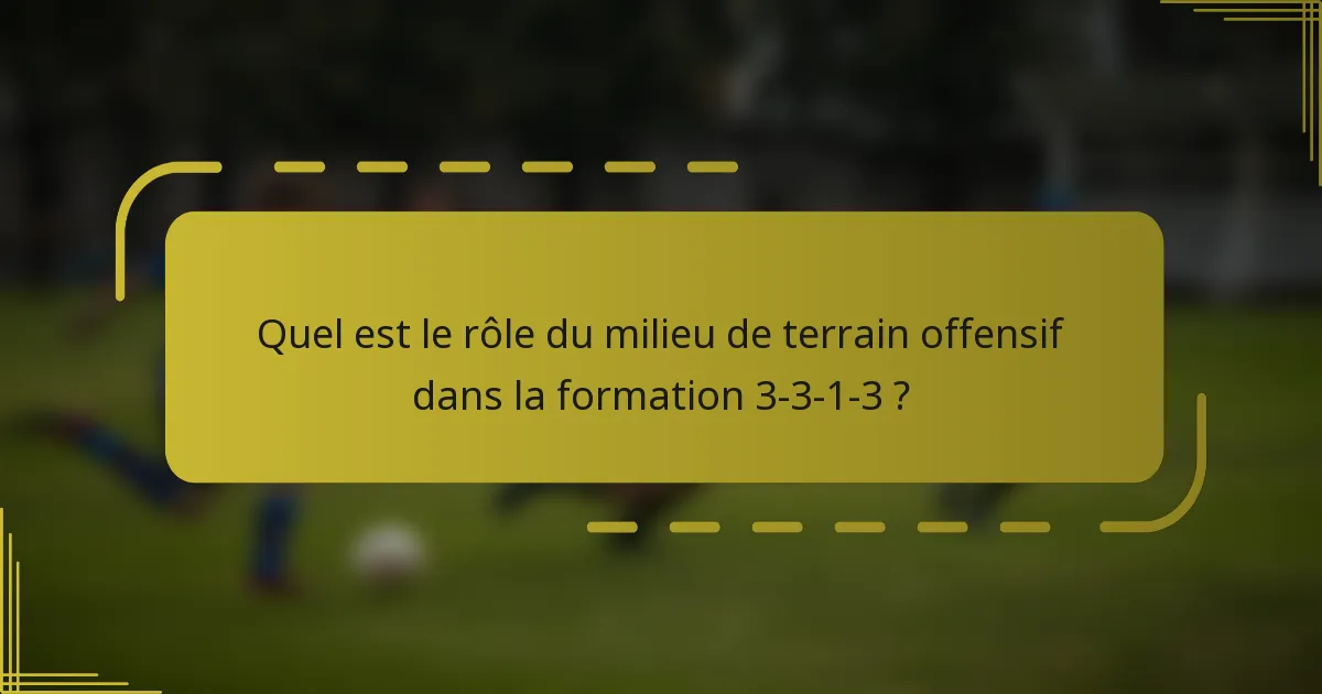 Quel est le rôle du milieu de terrain offensif dans la formation 3-3-1-3 ?