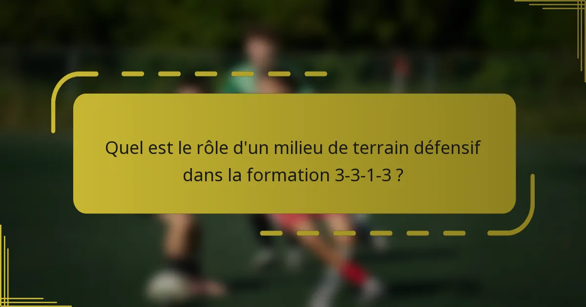 Quel est le rôle d'un milieu de terrain défensif dans la formation 3-3-1-3 ?