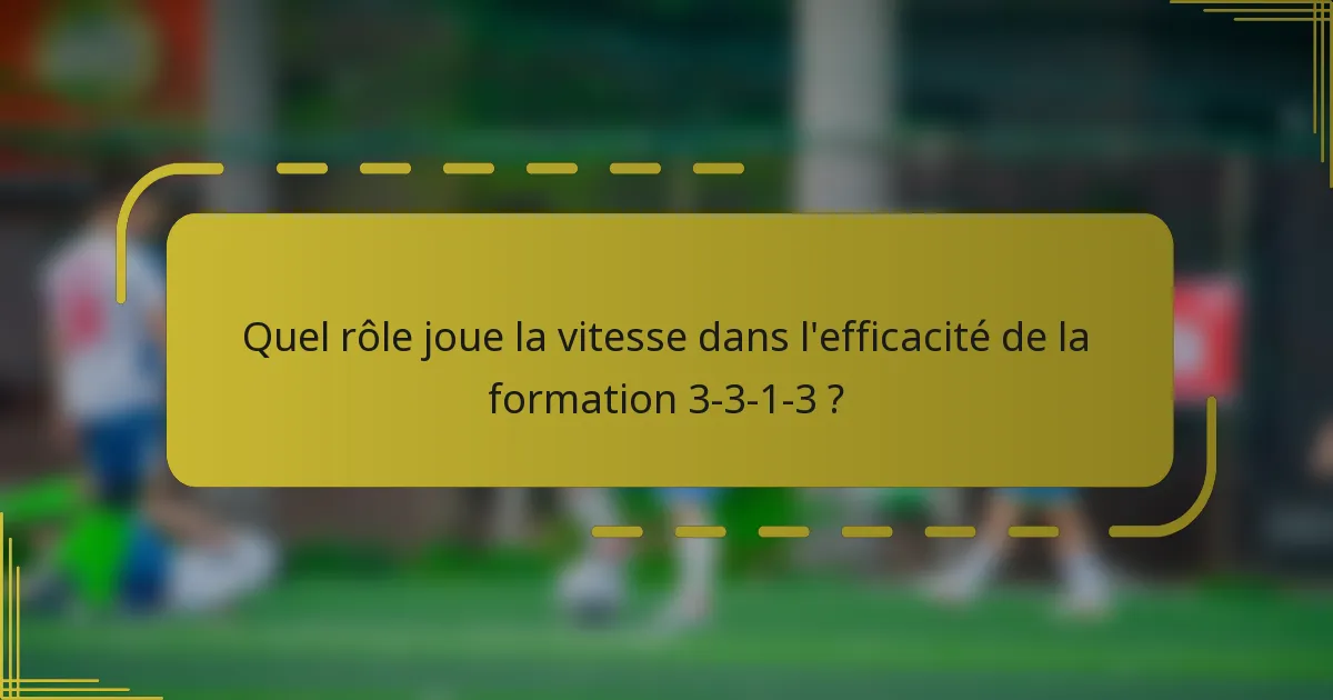 Quel rôle joue la vitesse dans l'efficacité de la formation 3-3-1-3 ?