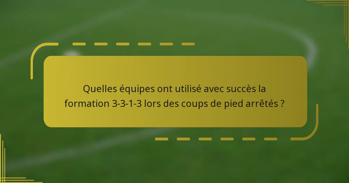 Quelles équipes ont utilisé avec succès la formation 3-3-1-3 lors des coups de pied arrêtés ?