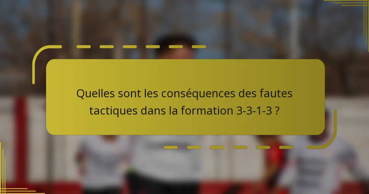 Quelles sont les conséquences des fautes tactiques dans la formation 3-3-1-3 ?