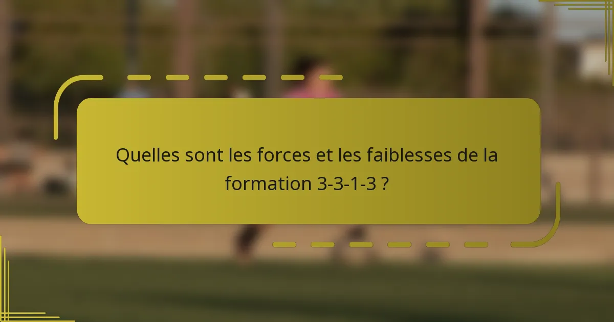 Quelles sont les forces et les faiblesses de la formation 3-3-1-3 ?