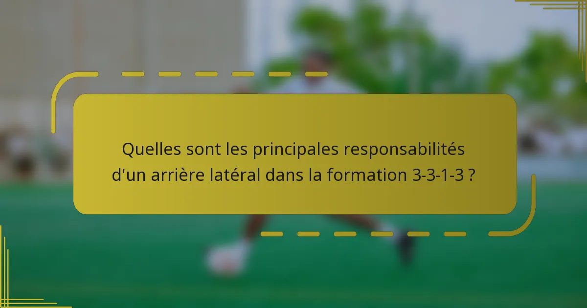 Quelles sont les principales responsabilités d'un arrière latéral dans la formation 3-3-1-3 ?