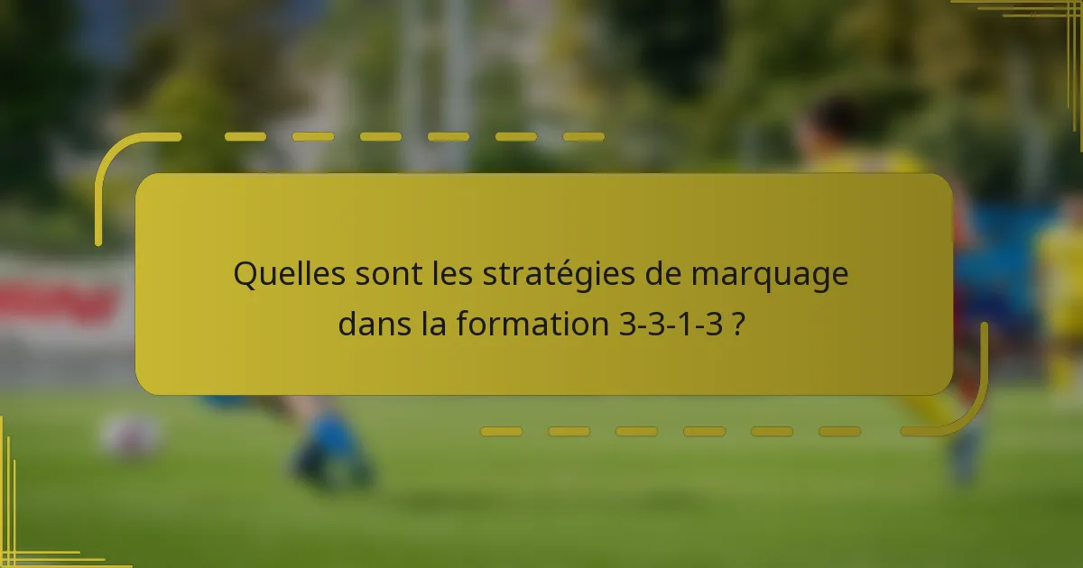 Quelles sont les stratégies de marquage dans la formation 3-3-1-3 ?
