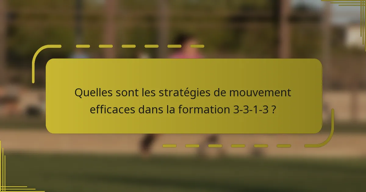 Quelles sont les stratégies de mouvement efficaces dans la formation 3-3-1-3 ?
