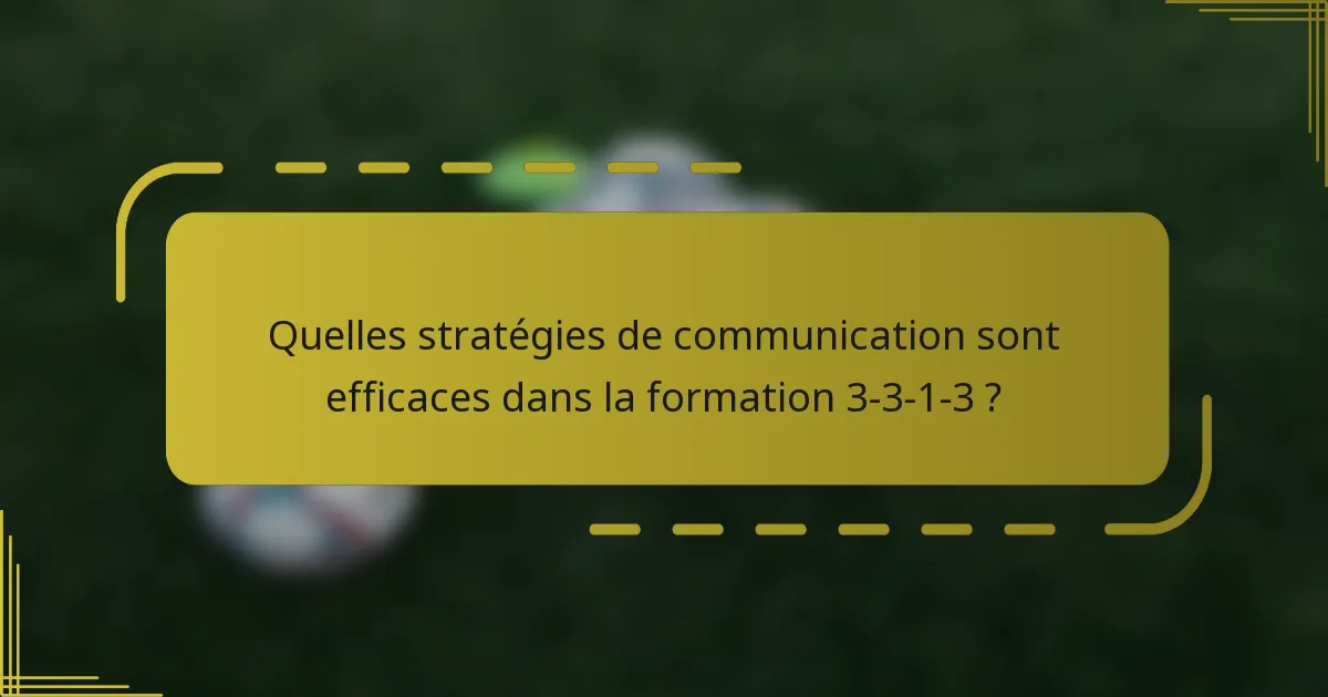 Quelles stratégies de communication sont efficaces dans la formation 3-3-1-3 ?
