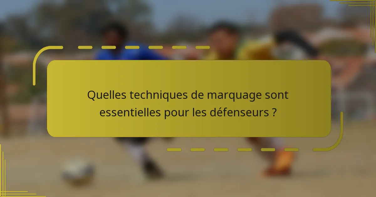 Quelles techniques de marquage sont essentielles pour les défenseurs ?