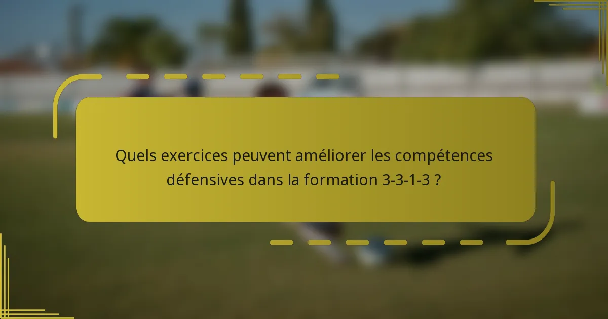 Quels exercices peuvent améliorer les compétences défensives dans la formation 3-3-1-3 ?