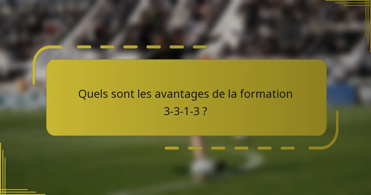 Quels sont les avantages de la formation 3-3-1-3 ?