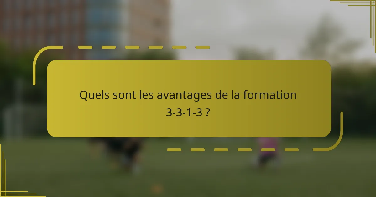Quels sont les avantages de la formation 3-3-1-3 ?