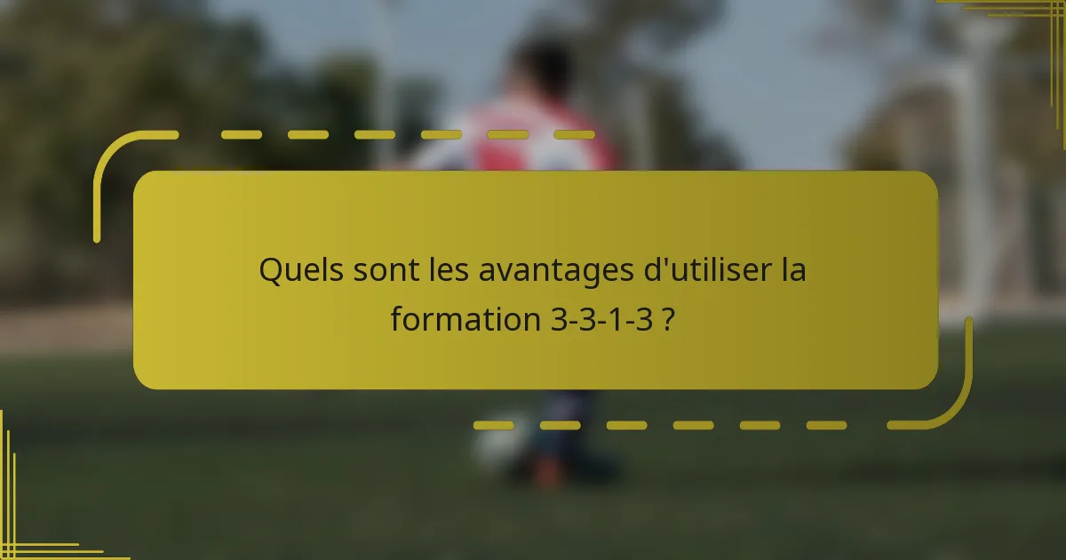 Quels sont les avantages d'utiliser la formation 3-3-1-3 ?