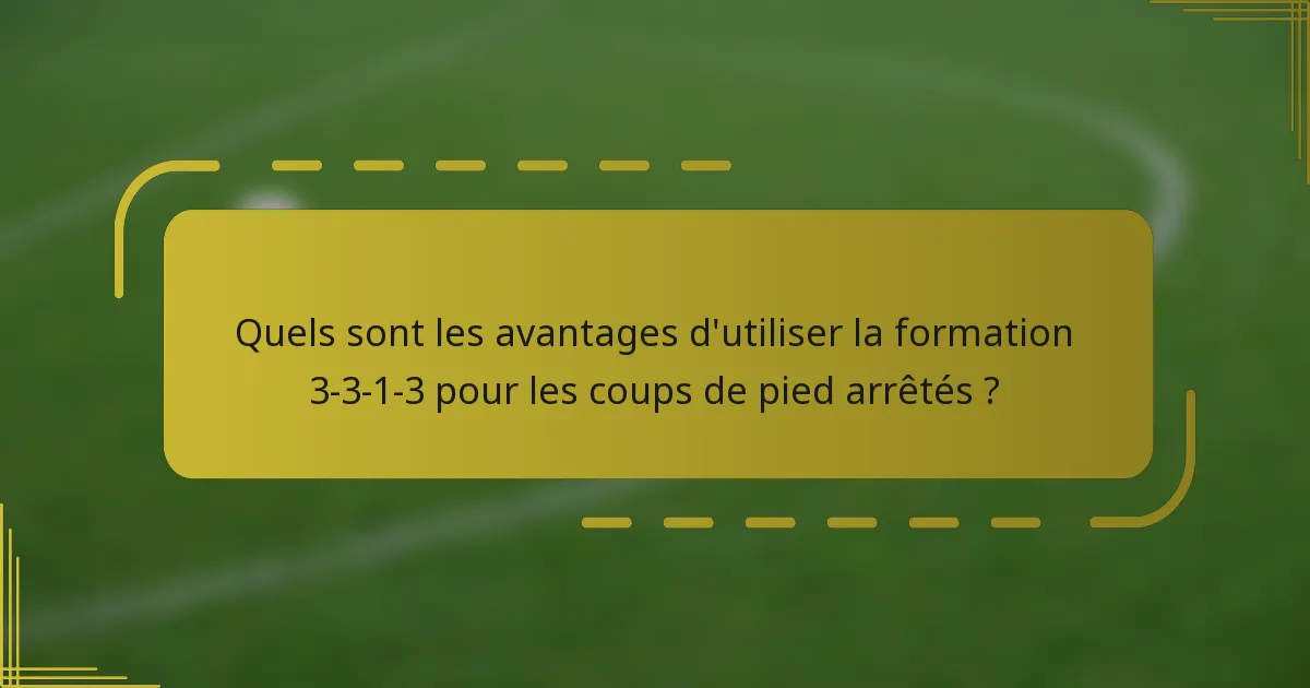 Quels sont les avantages d'utiliser la formation 3-3-1-3 pour les coups de pied arrêtés ?