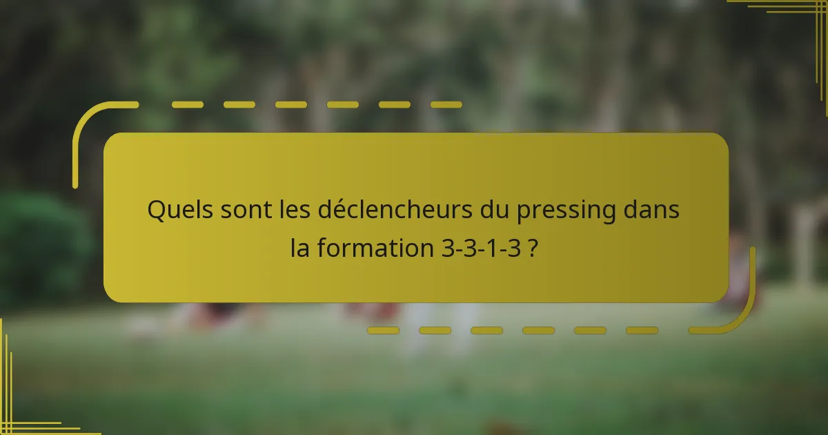 Quels sont les déclencheurs du pressing dans la formation 3-3-1-3 ?