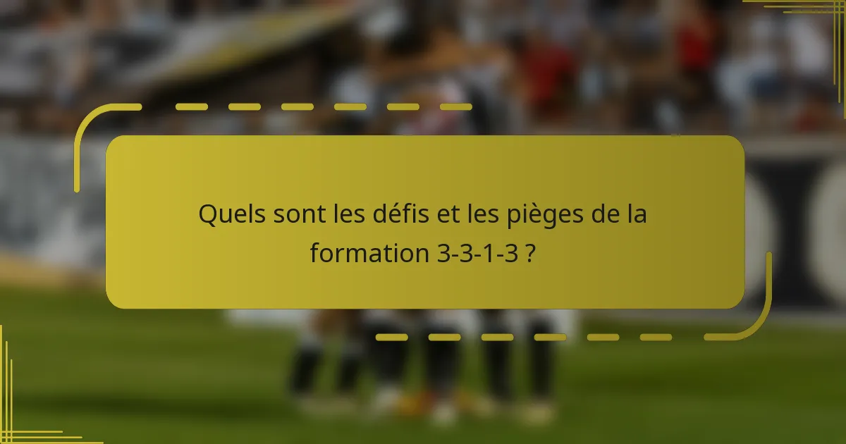 Quels sont les défis et les pièges de la formation 3-3-1-3 ?