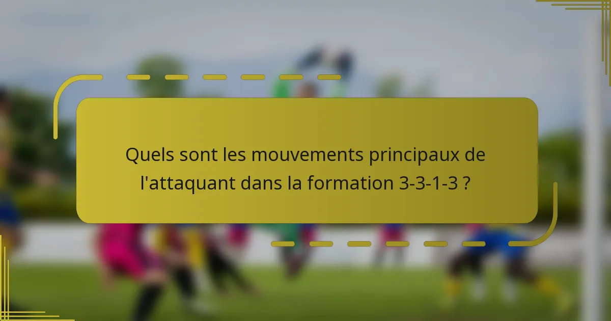 Quels sont les mouvements principaux de l'attaquant dans la formation 3-3-1-3 ?