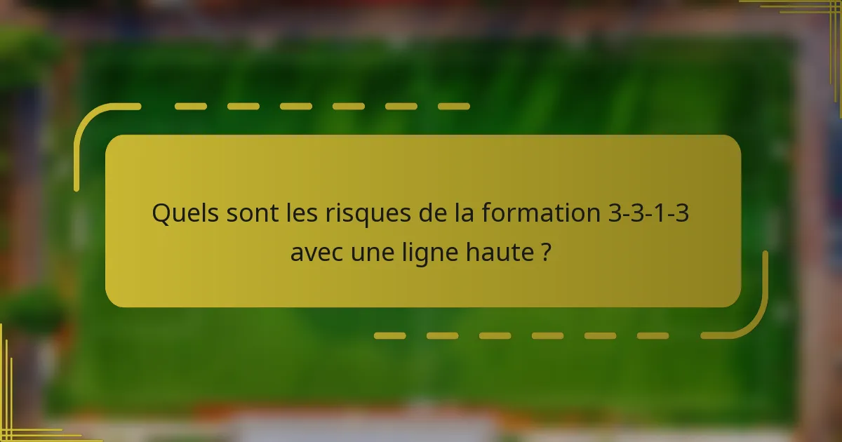 Quels sont les risques de la formation 3-3-1-3 avec une ligne haute ?